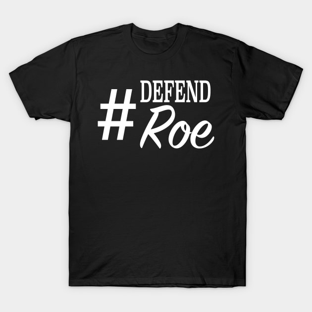 #DefendRoe Defend Roe Hashtag Women's Rights T-Shirt by SugarMootz